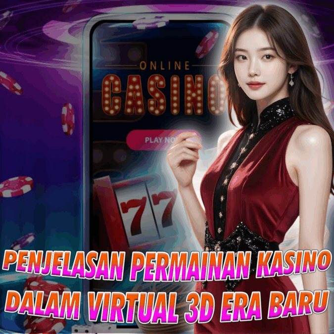 PENJELASAN-PERMAINAN-KASINO-DALAM-VIRTUAL-3D-ERA-BARU-HIBURAN-DIGITAL